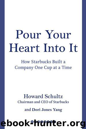 Pour Your Heart Into It: How Starbucks Built a Company One Cup at a Time by Schultz Howard