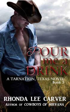 Pour me a Drink (Tarnation, Texas Book 3) by Rhonda Lee Carver