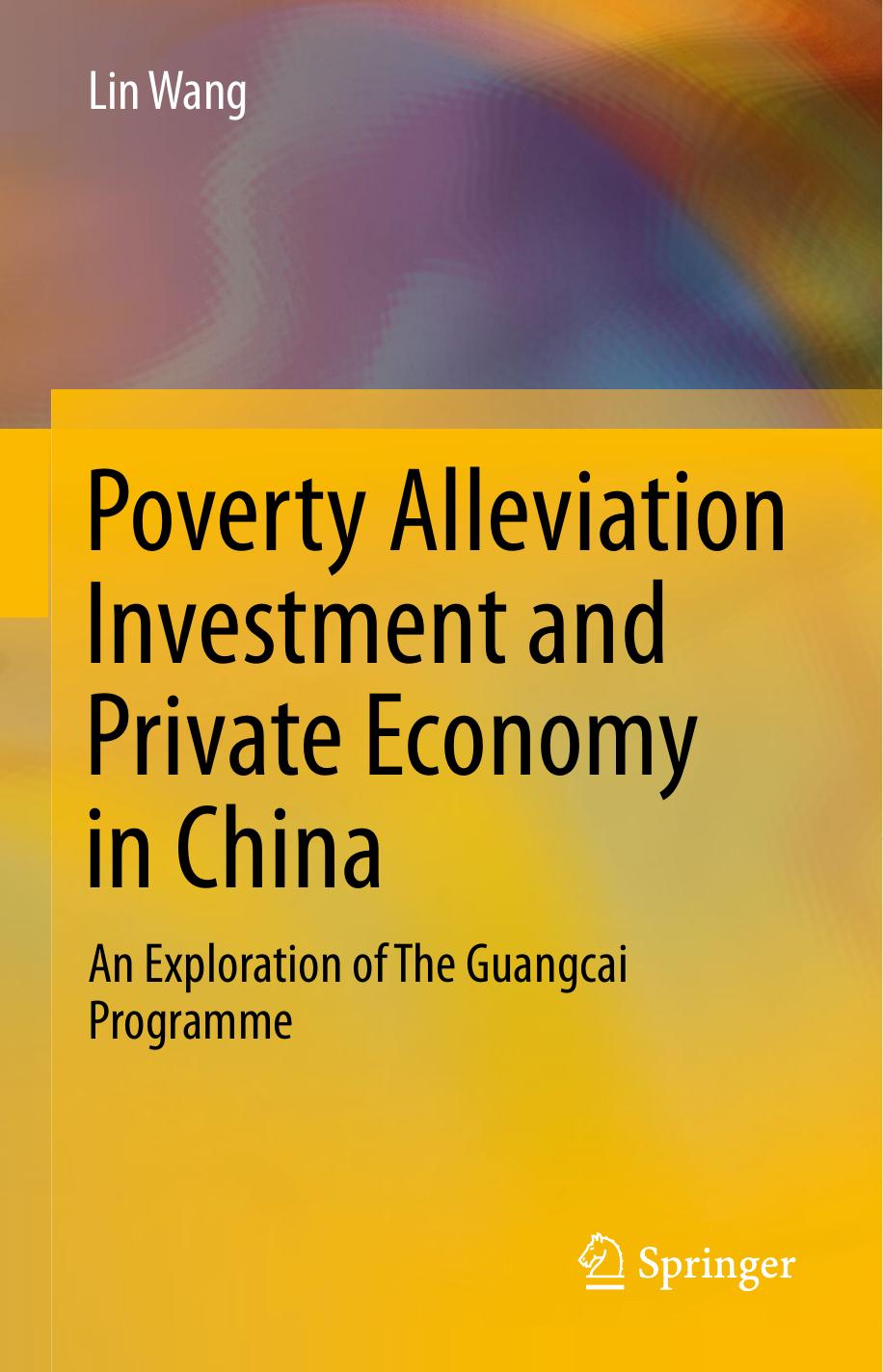 Poverty Alleviation Investment and Private Economy in China: An Exploration of The Guangcai Programme by Lin Wang (auth.)