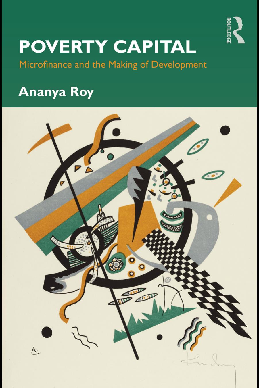 Poverty Capital: Microfinance and the Making of Development by Ananya Roy