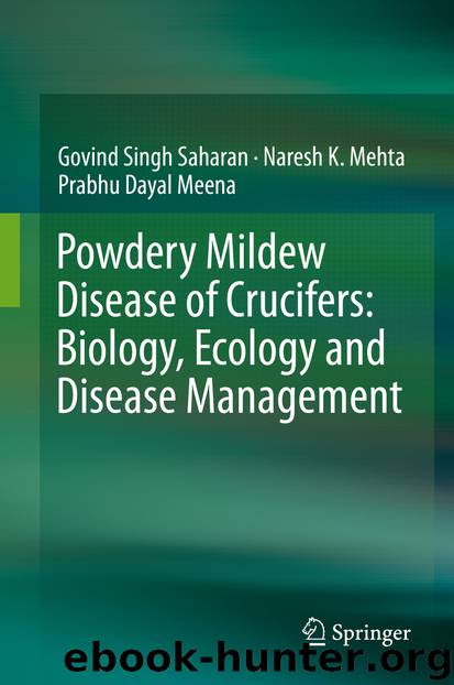 Powdery Mildew Disease of Crucifers: Biology, Ecology and Disease Management by Govind Singh Saharan & Naresh K. Mehta & Prabhu Dayal Meena