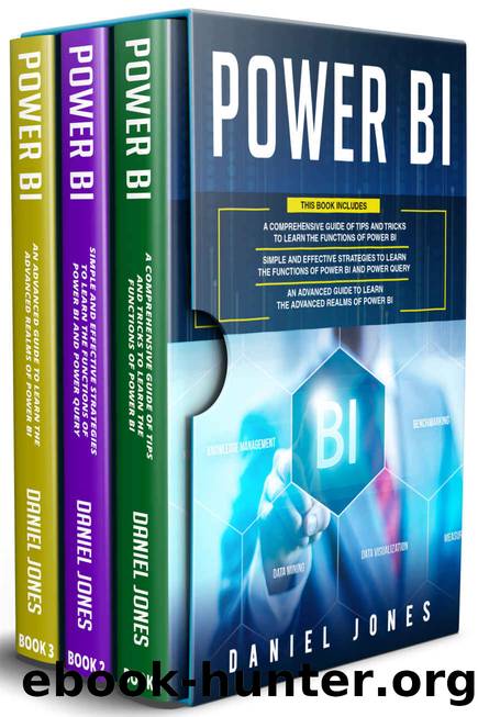 Power BI: 3 in 1- Comprehensive Guide of Tips and Tricks to Learn the Functions of Power BI+ Simple and Effective Strategies+ Advanced Guide to Learn the Advanced Realms of Power BI by Jones Daniel