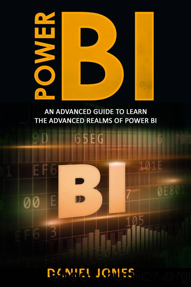 Power BI: An Advanced Guide to Learn the Advanced Realms of Power BI by Daniel Jones