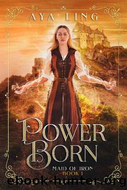 Power Born (Maid of Iron Book 1) by Aya Ling