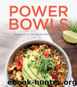 Power Bowls: 100 Perfectly Balanced Meals in a Bowl by Christal Sczebel