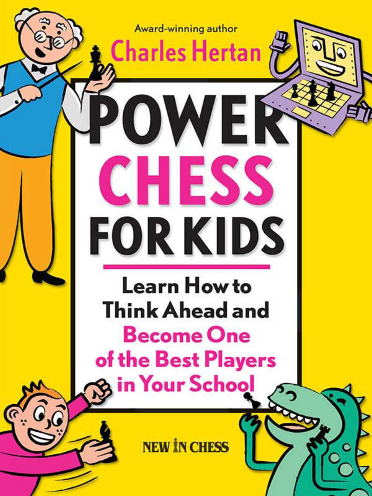 Power Chess for Kids: Learn How to Think Ahead and Become One of the Best Players in Your School by Charles Hertan