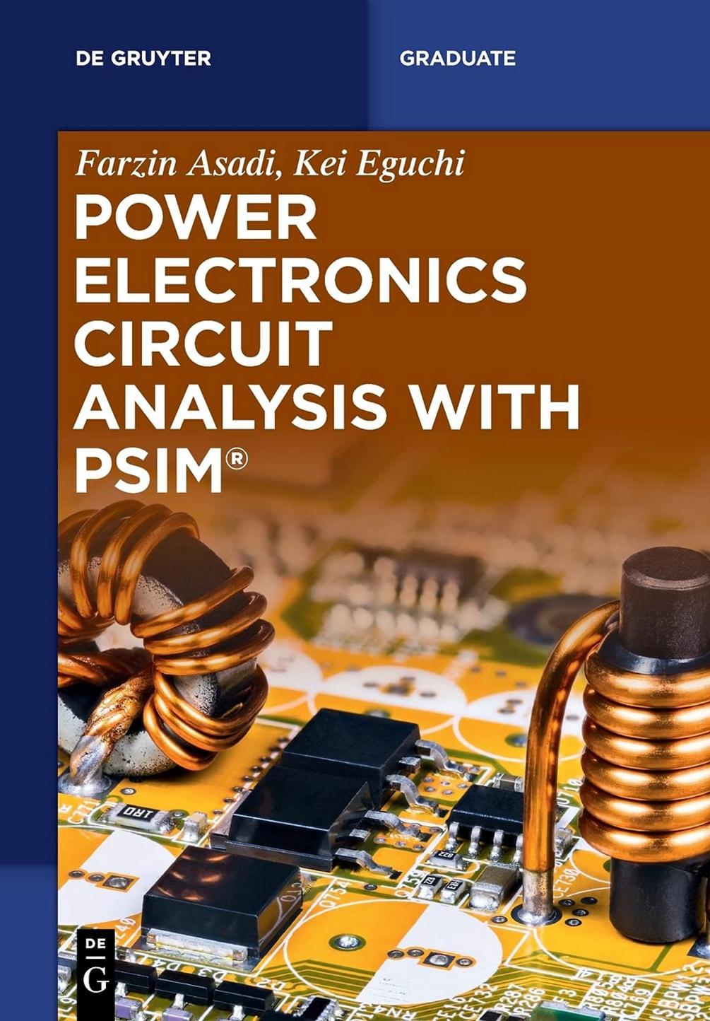 Power Electronics Circuit Analysis with PSIMÂ® (de Gruyter Textbook) by Farzin Asadi Kei Eguchi