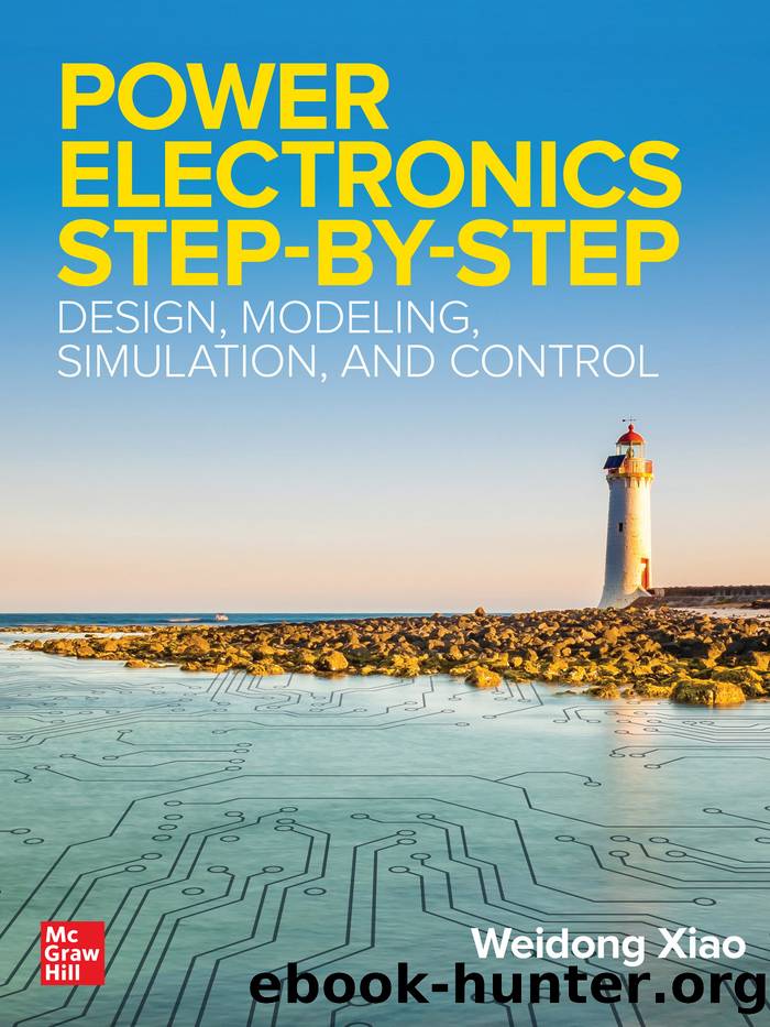 Power Electronics Step-by-Step: Design, Modeling, Simulation, and Control by Weidong Xiao