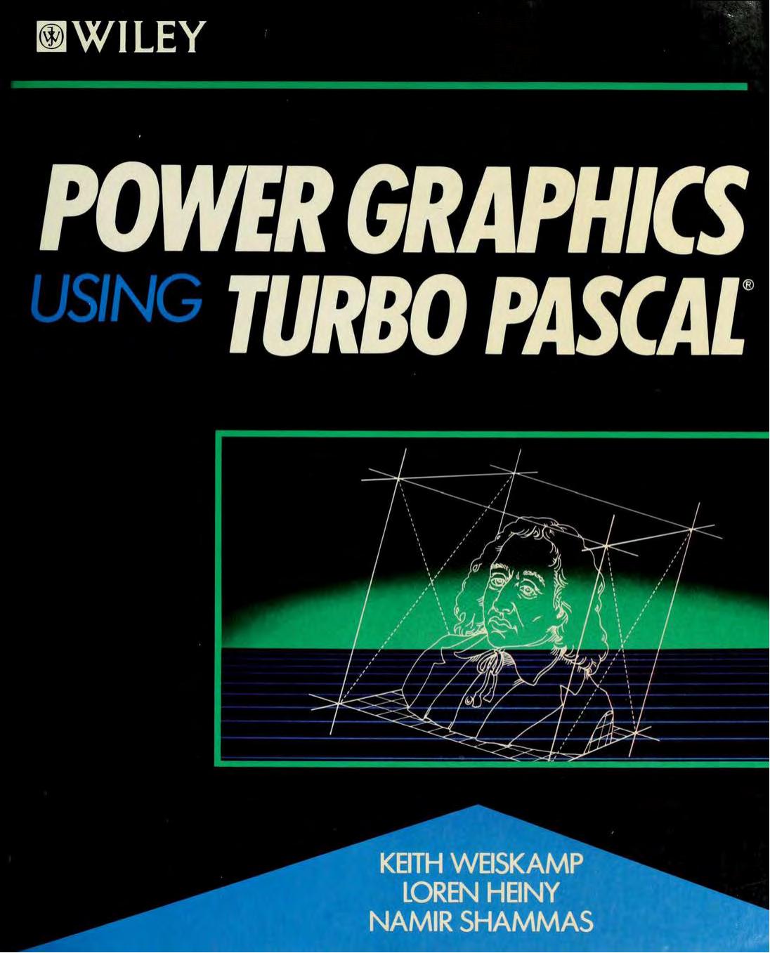 Power Graphics Using Turbo Pascal by Keith Weiskamp; Loren Heiny; Namir Shammas
