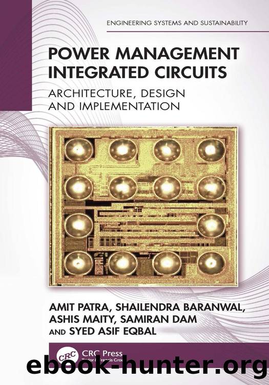 Power Management Integrated Circuits; Architecture, Design and Implementation by Amit Patra & Shailendra Baranwal & Ashis Maity & Samiran Dam & Syed Asif Eqbal