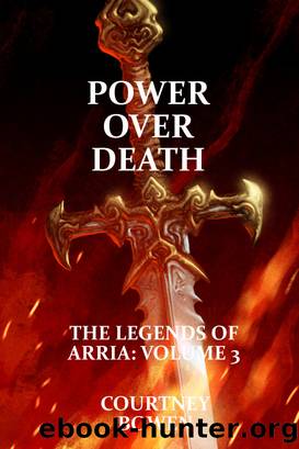 Power Over Death (The Legends of Arria, Volume 3) by Courtney Bowen
