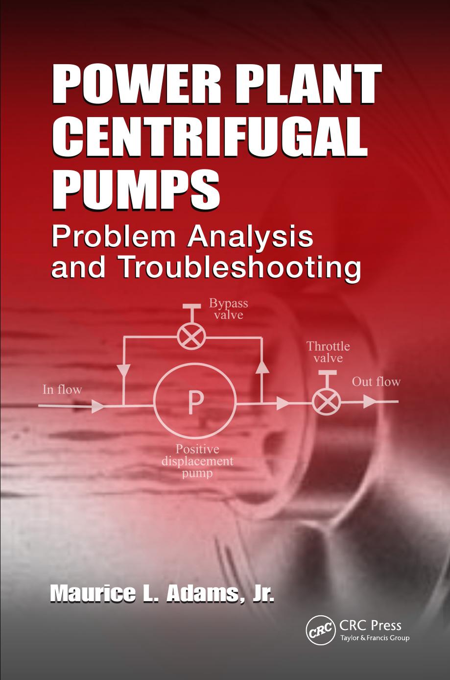 Power Plant Centrifugal Pumps. Problem Analysis and Troubleshooting by Maurice L. Adams