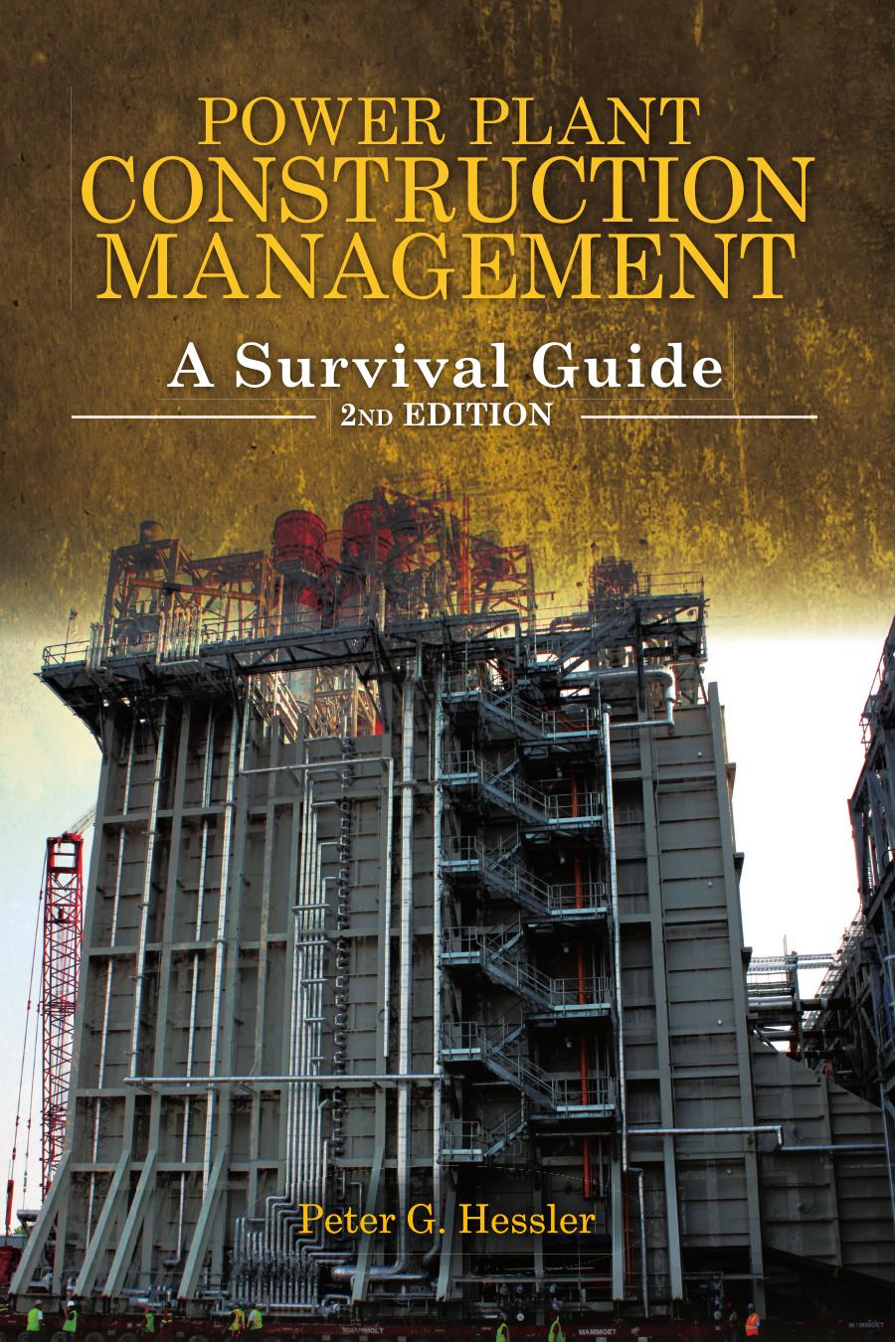 Power Plant Construction Management: A Survival Guide, 2nd edition by Peter G. Hessler
