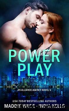 Power Play (An Alliance Agency Novel Book 5) by India Kells & Maddie Wade