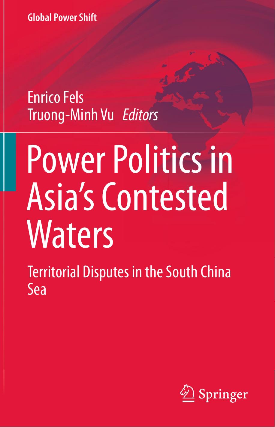 Power Politics in Asiaâs Contested Waters: Territorial Disputes in the South China Sea by Enrico Fels Truong-Minh Vu (eds.)