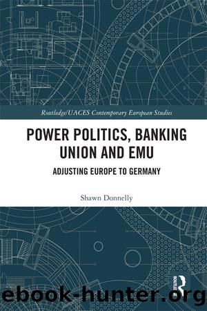 Power Politics, Banking Union and Emu: Adjusting Europe to Germany by Shawn Donnelly