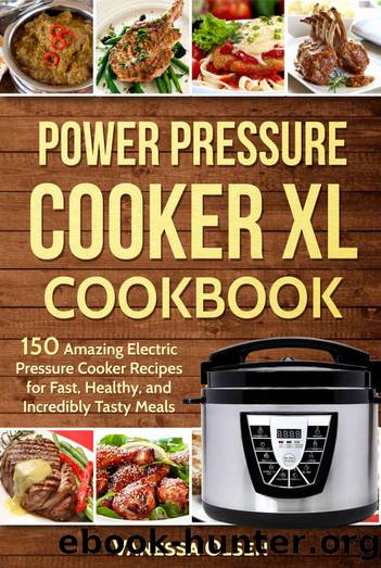 Power Pressure Cooker XL Cookbook: 150 Amazing Electric Pressure Cooker Recipes for Fast, Healthy, and Incredibly Tasty Meals by Vanessa Olsen