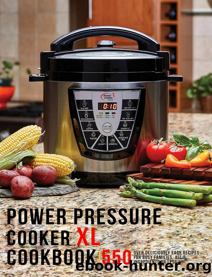 Power Pressure Cooker XL Cookbook: 550 Over Delicious Easy Recipes for busy Families, all 6 Ingredients or Less by Robert Gililland
