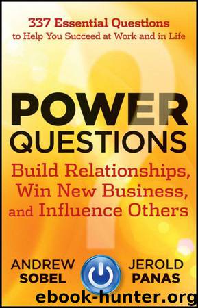 Power Questions: Build Relationships, Win New Business, and Influence Others by Andrew Sobel & Jerold Panas