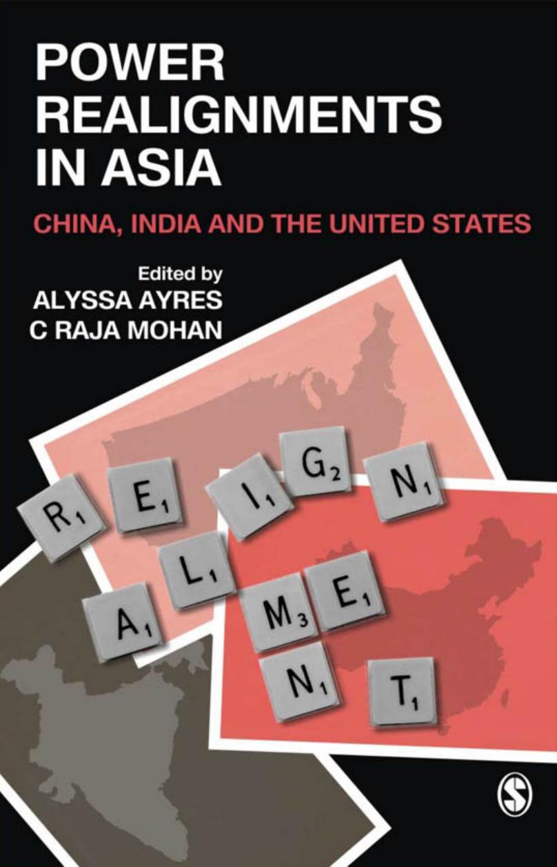 Power Realignments in Asia: China, India and the United States by Alyssa Ayres C. Raja Mohan