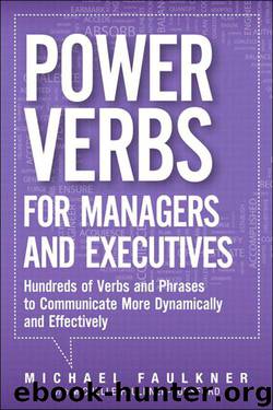 Power Verbs for Managers and Executives: Hundreds of Verbs and Phrases to Communicate More Dynamically and Effectively by Faulkner Michael Lawrence