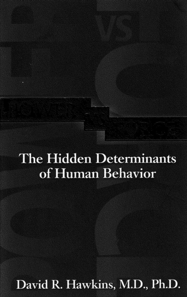 Power Versus Force An Anatomy of Consciousness The Hidden Determinants Of Human Behavior - David Haw by David R. Hawkins M.D. Ph.D