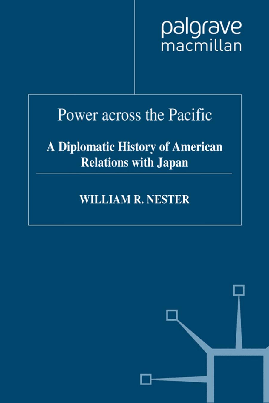 Power across the Pacific: A Diplomatic History of American Relations with Japan by William R. Nester