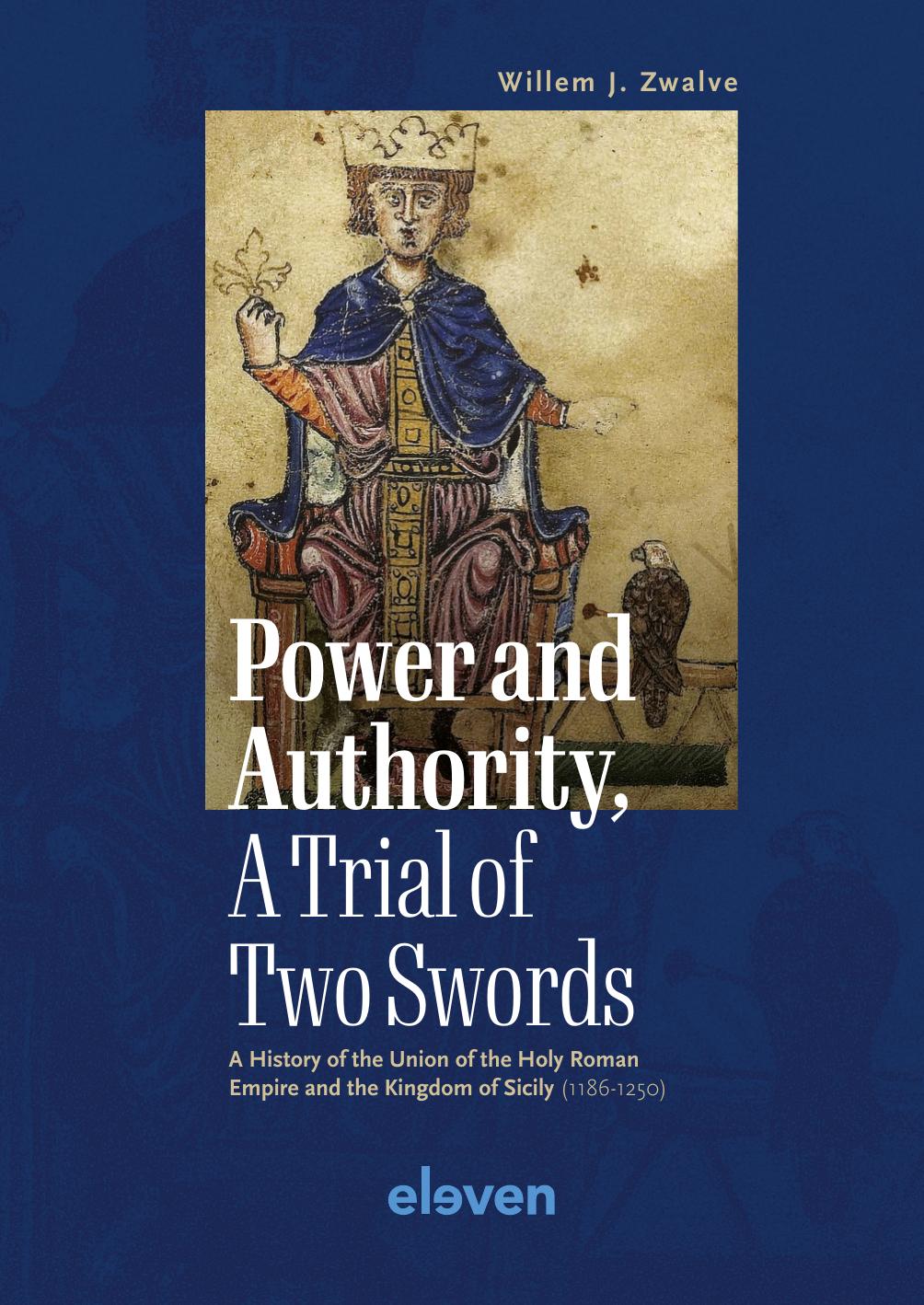 Power and Authority, A Trial of Two Swords: A History of the Union of the Holy Roman Empire and the Kingdom of Sicily (1186-1250) by Willem J. Zwalve