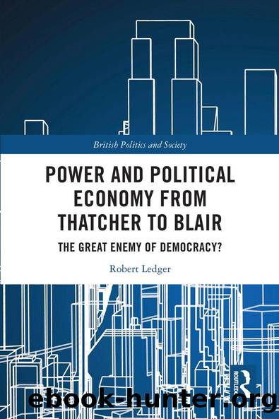 Power and Political Economy from Thatcher to Blair by Robert Ledger