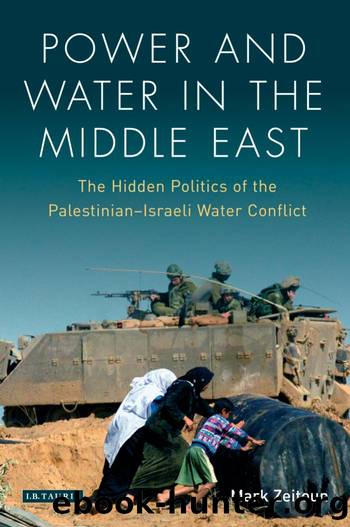 Power and Water in the Middle East : the Hidden Politics of the Palestinian-Israeli Water Conflict by Zeitoun Mark
