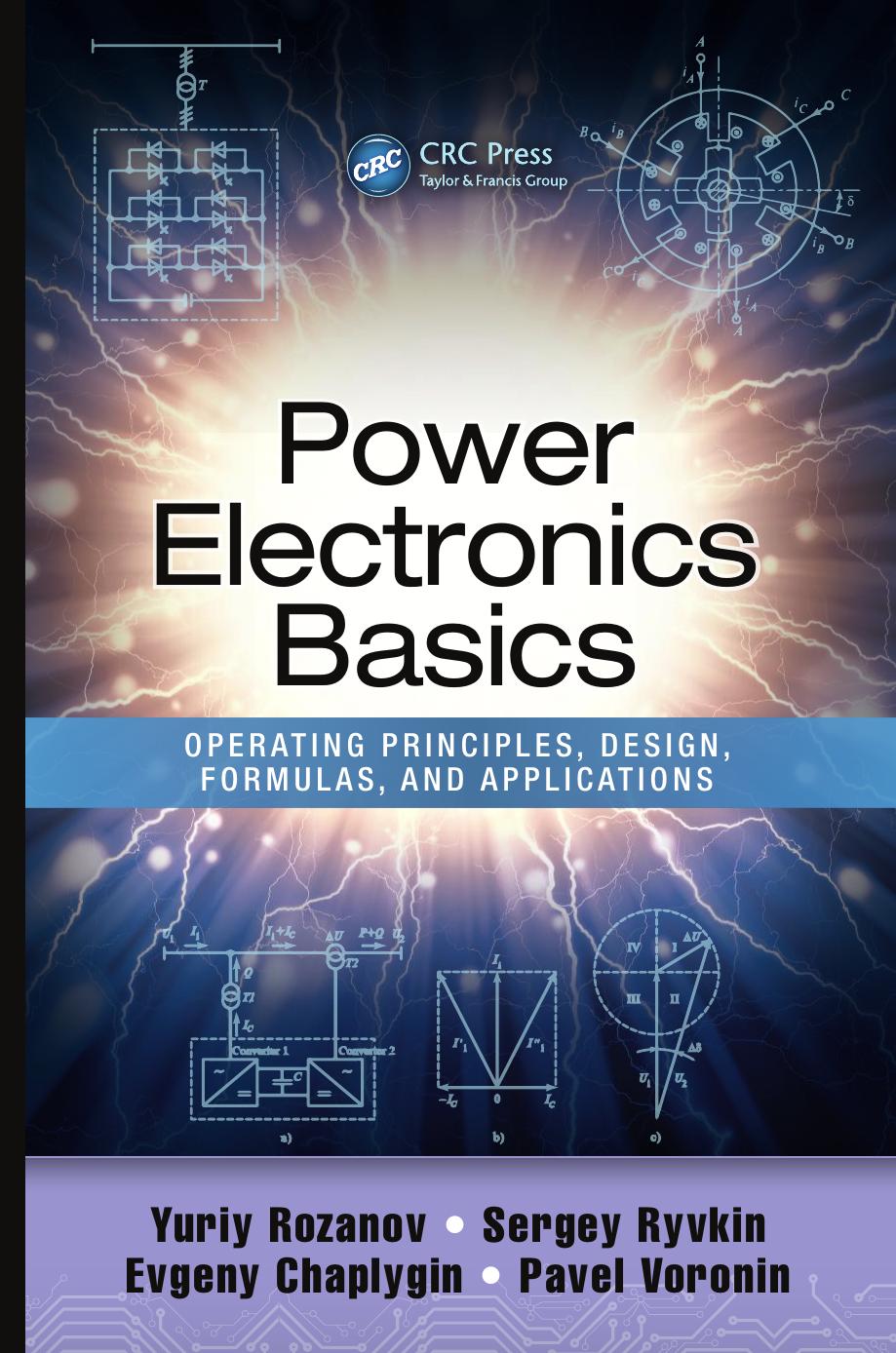 Power electronics basics : operating principles, design, formulas, and applications by Yuriy Rozanov; Sergey Ryvkin; Evgeny Chaplygin; Pavel Voronin