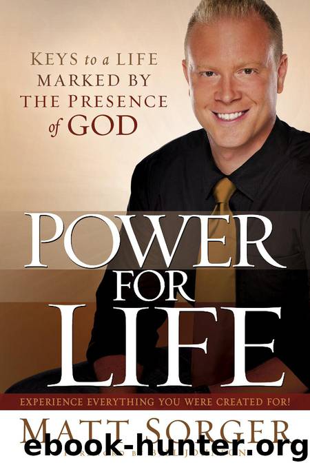 Power for Life: Keys to a life marked by the presence of God by Sorger Matt