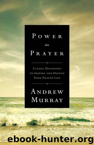 Power in Prayer: Classic Devotions to Inspire and Deepen Your Prayer Life by Murray Andrew