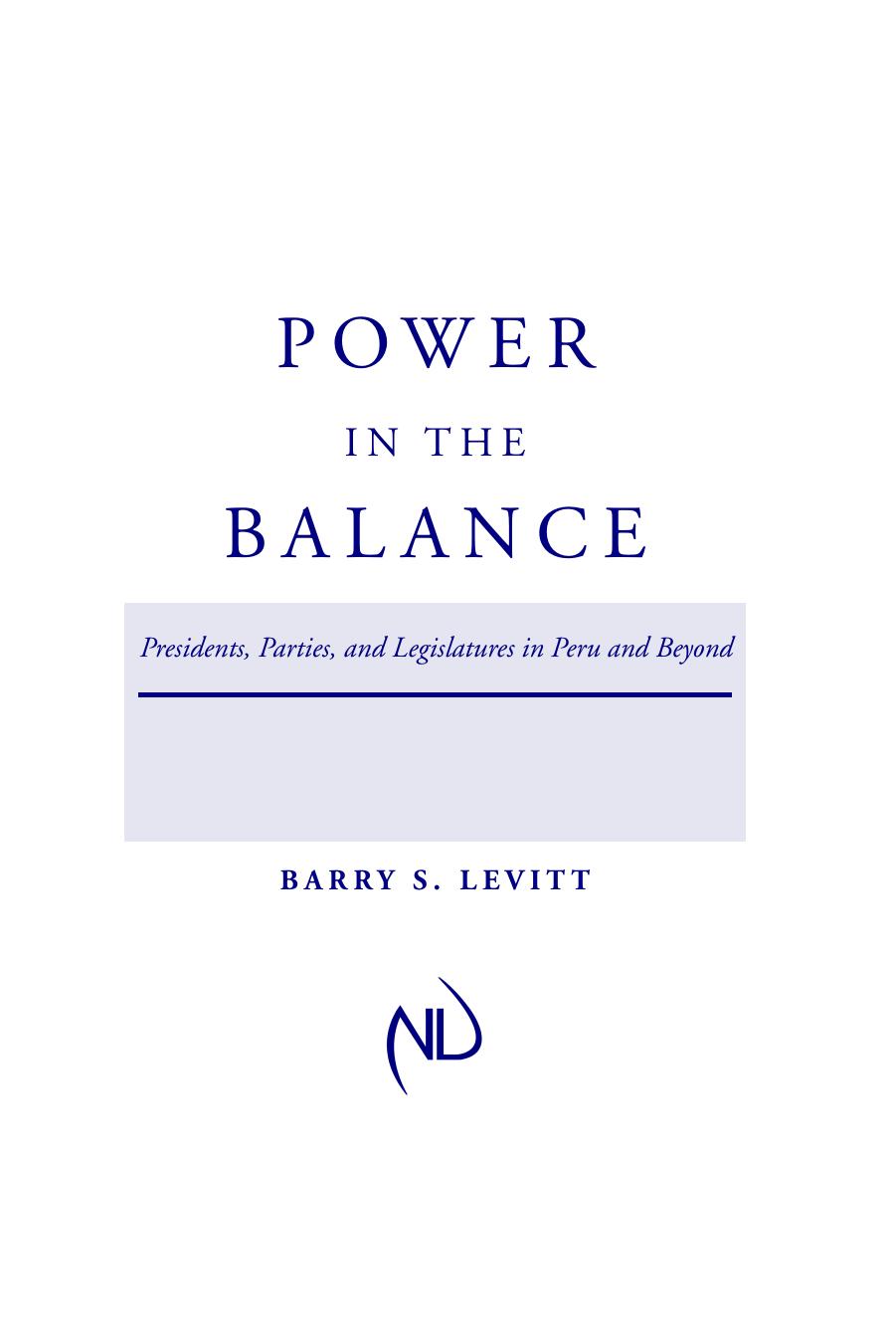 Power in the Balance: Presidents, Parties, and Legislatures in Peru and Beyond by Barry S. Levitt