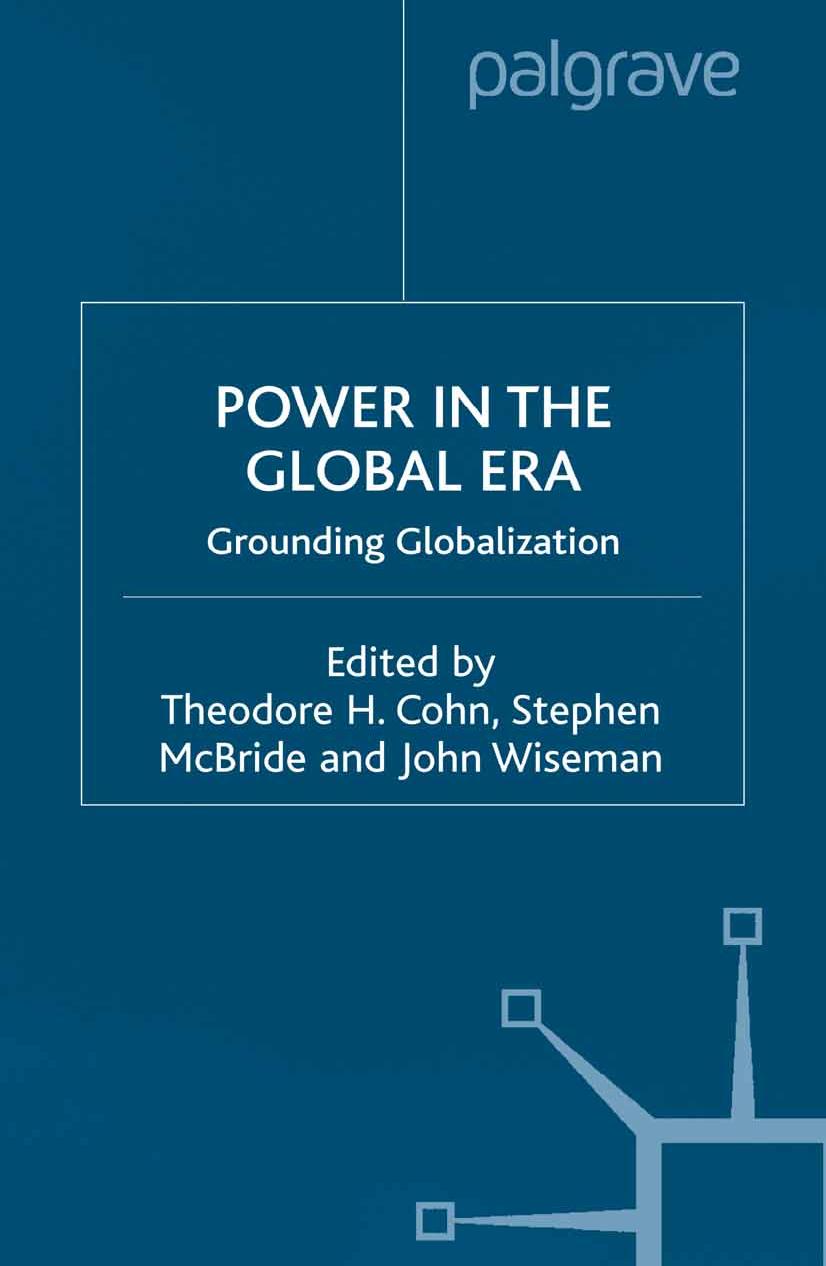 Power in the Global Era: Grounding Globalization by Theodore H. Cohn Stephen McBride John Wiseman (eds.)