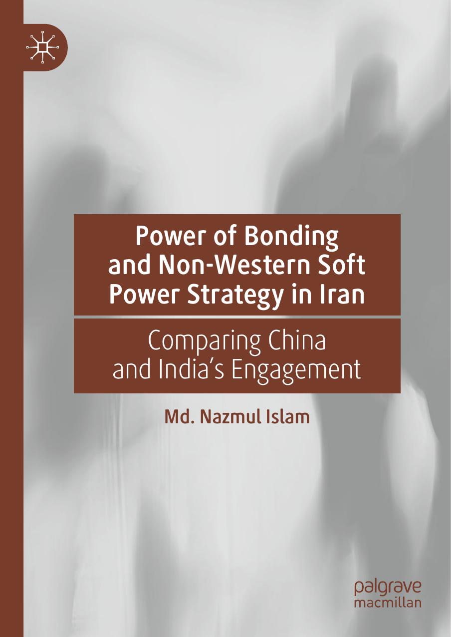 Power of Bonding and Non-Western Soft Power Strategy in Iran: Comparing China and India's Engagement by Md. Nazmul Islam