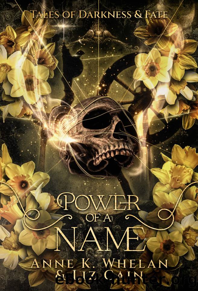 Power of a Name: Tales of Darkness and Fate by Liz Cain & Anne K. Whelan