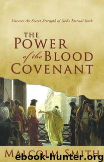 Power of the Blood Covenant: Uncover the Secret Strength of God's Eternal Oath by Malcolm Smith