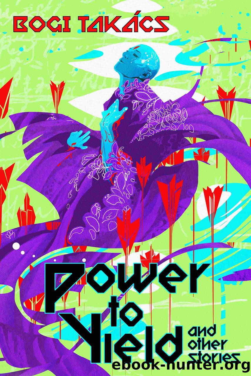 Power to Yield and Other Stories by Bogi Takács