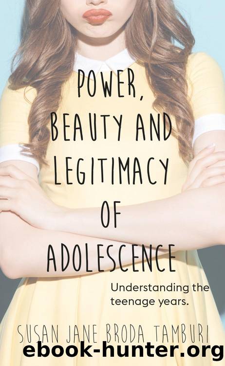 Power, Beauty and Legitimacy of Adolescence by Susan Jane Broda Tamburi