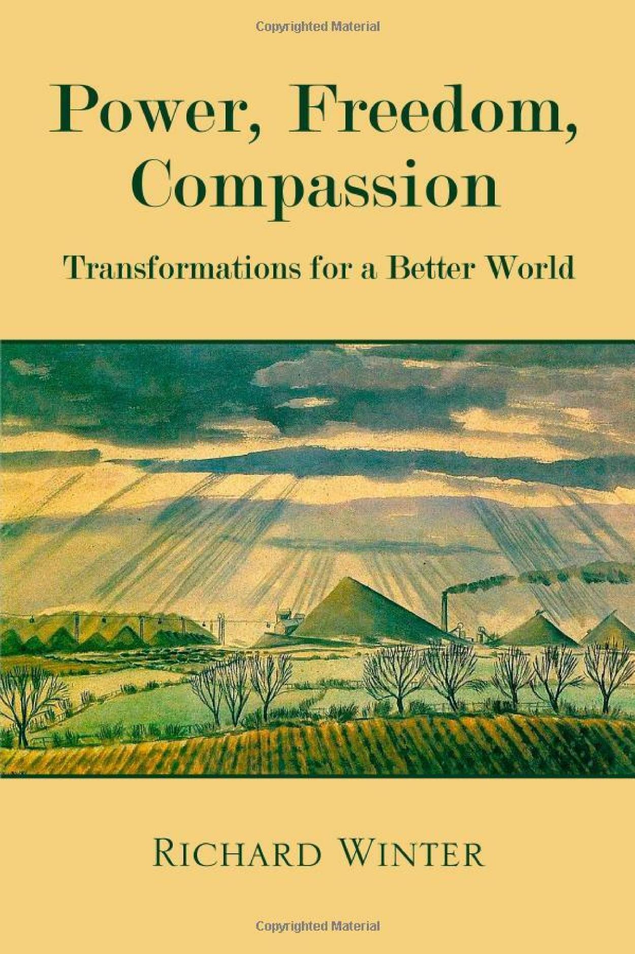 Power, Freedom, Compassion: Transformations For A Better World by Richard Winter