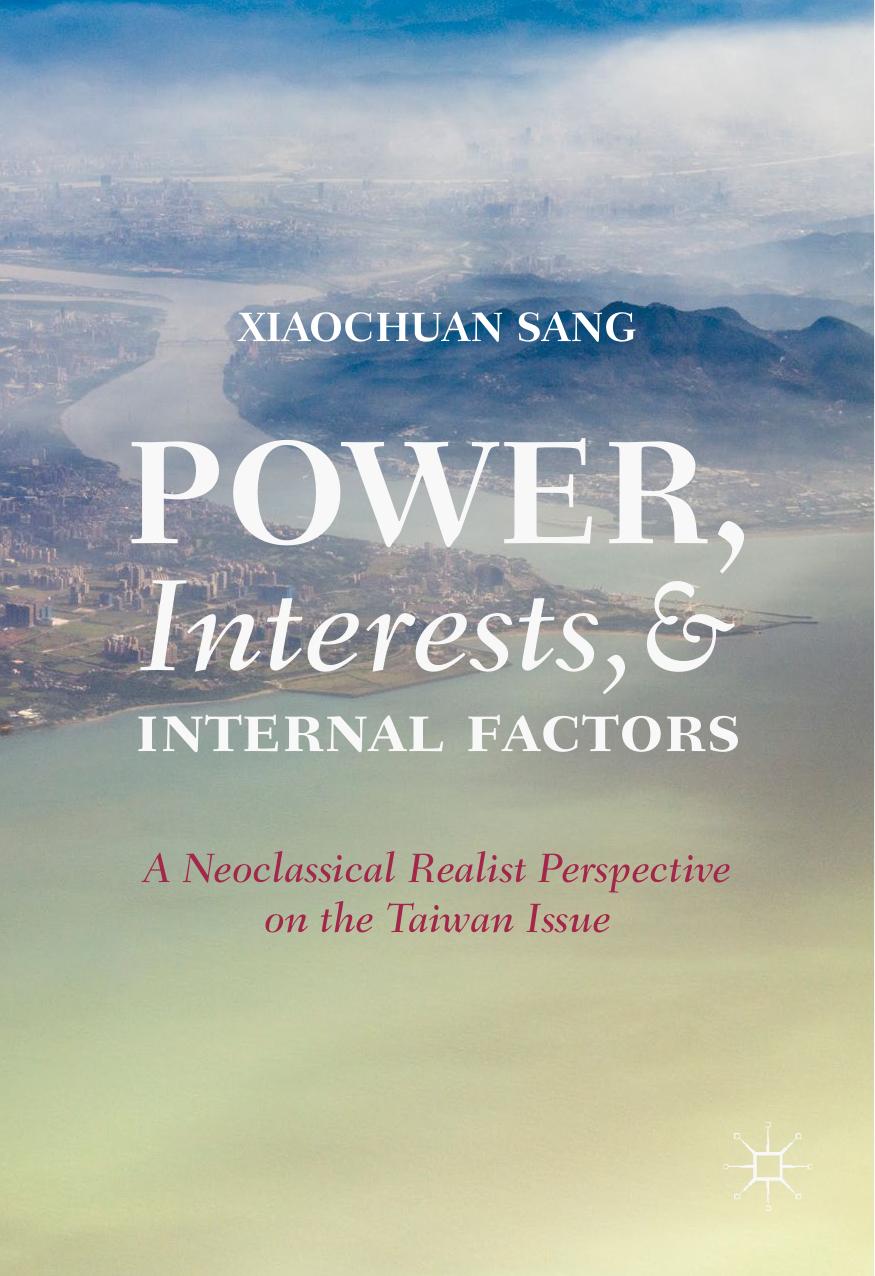 Power, Interests, and Internal Factors: A Neoclassical Realist Perspective on the Taiwan Issue by Xiaochuan Sang
