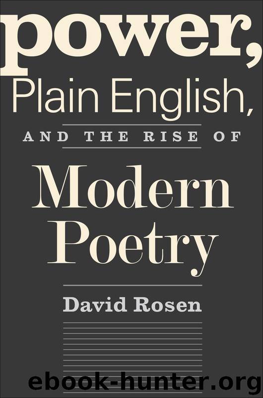 Power, Plain English, and the Rise of Modern Poetry by Rosen David