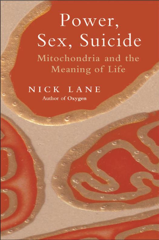 Power, Sex, Suicide: Mitochondria and the Meaning of Life by Nick Lane