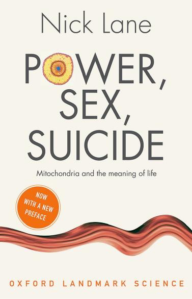 Power, Sex, Suicide: Mitochondria and the meaning of life, 2nd Edition by Nick Lane