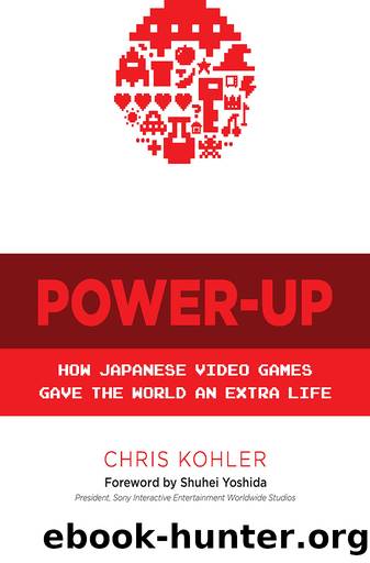 Power-Up: How Japanese Video Games Gave the World an Extra Life by Kohler Chris