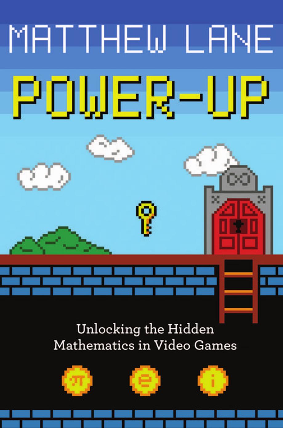 Power-Up: Unlocking the Hidden Mathematics in Video Games by Unknow