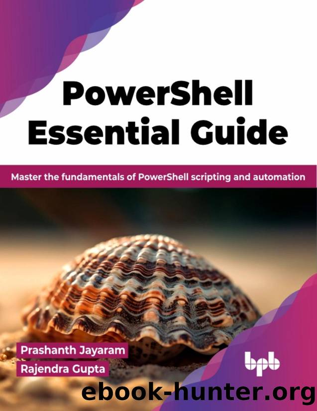PowerShell Essential Guide: Master the fundamentals of PowerShell scripting and automation by Jayaram Prashanth;Gupta Rajendra; & Rajendra Gupta
