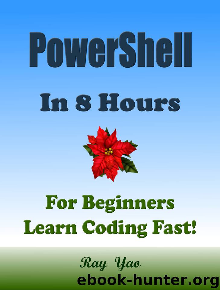 PowerShell Programming Language: In 8 Hours, For Beginners, Learn Coding Fast! PowerShell Crash Course, QuickStart eBook, Tutorial Book by Program Example, In Easy Steps! An Ultimate Beginner's Guide by Yao Ray