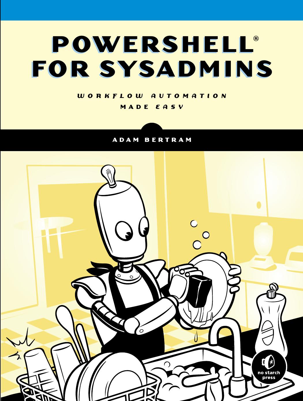 PowerShell for Sysadmins: Workflow Automation Made Easy by Unknow